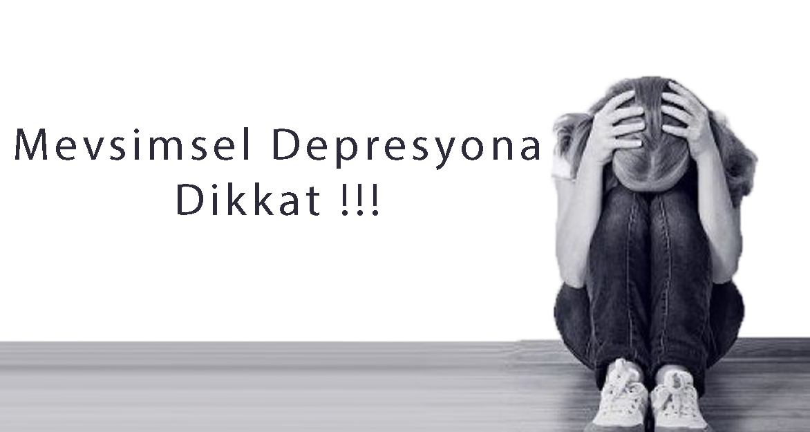 Mevsimsel depresyona dikkat!